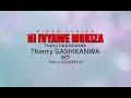 Ni ivyawe mukiza by thierry gashikanwa official lyrics