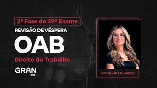 2ª fase do 39º Exame OAB - Revisão de Véspera de Direito do Trabalho