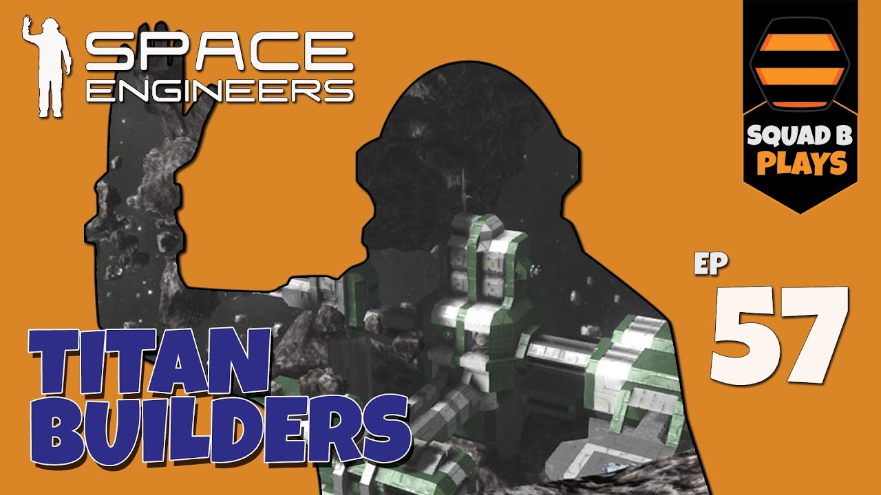 Space Engineers - SURVIVAL Ep.57 - SquadB are Titan Builders - YouTube