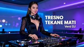 Dj Tresno Tekane Mati Terbaru  Versi Dj  Remix Viral Tiktok 2026