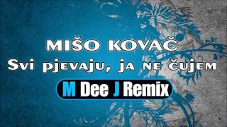 Mišo Kovač - Svi pjevaju, ja ne čujem (M Dee J Remix) Resimi