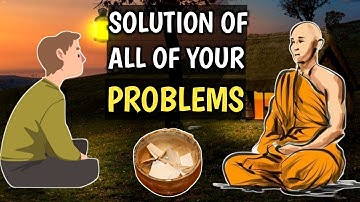 THE SOLUTION OF ALL OF YOUR PROBLEMS | BUDDHIST STORY ON PROBLEMS | Zen story | World Inspired