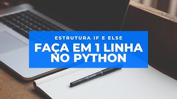 COMO Criar Estrutura IF ELSE no Python:  Faça em uma linha-Mais Rápido