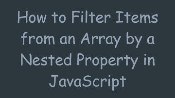 How to Filter Items from an Array by a Nested Property in JavaScript