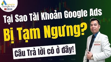 Tại sao tài khoản Google Ads Bị Tạm Ngưng? Câu trả lời có ở đây!