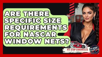 Are There Specific Size Requirements For NASCAR Window Nets? - Pit Stop Chronicles
