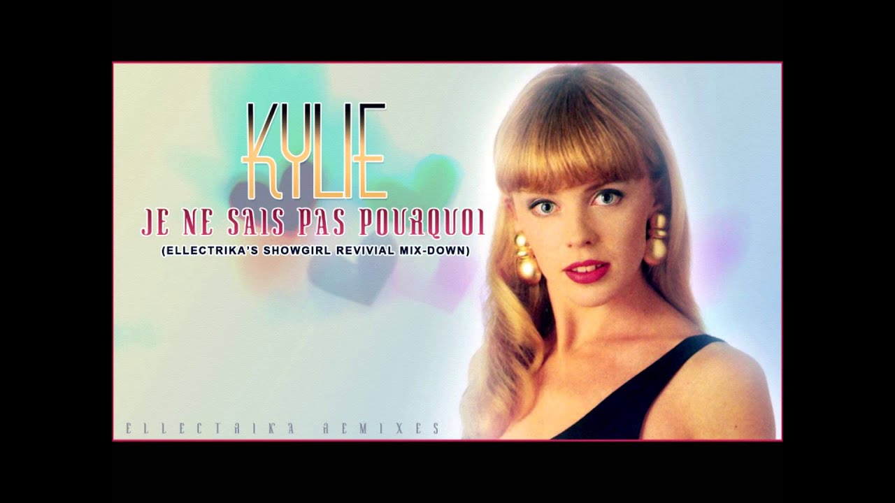 Kylie Minogue Je Ne Sais Pas Pourquoi (Ellectrika�s Showgirl Revival