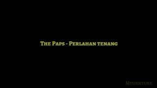 The Paps - Perlahan Tenang (Lirik)