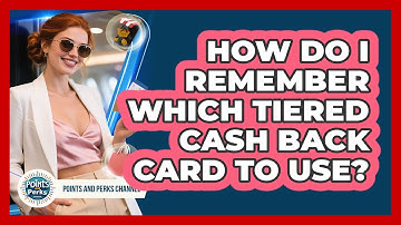 How Do I Remember Which Tiered Cash Back Card To Use? - Points and Perks Channel