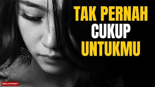 Tak Pernah Cukup Untukmu —  Cinta yang Disia-siakan