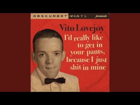 I'd Really Like To Get In Your Pants, Because I Just Shit In Mine