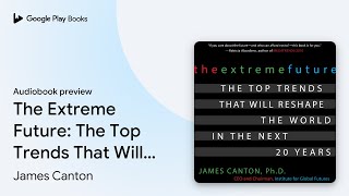 The Extreme Future: The Top Trends That Will… by James Canton · Audiobook preview