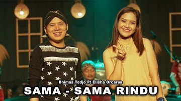 Sama - Sama Rindu - Dhimas Tedjo Feat Elisha Orcarus