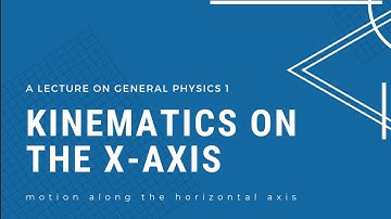 GenPhy1 - Lesson 2 - Kinematics along x-axis