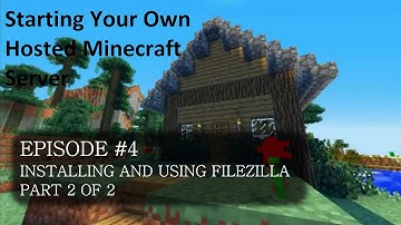 Starting A Hosted Minecraft Server Episode 4 (Installing and using FileZilla [Part 2])