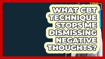 What CBT Technique Stops Me Dismissing Negative Thoughts? - CBT Toolkit