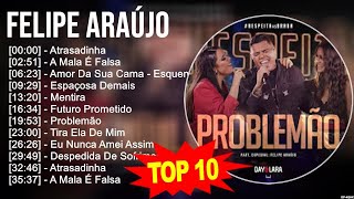 F.e.l.i.p.e A.r.a.ú.j.o Greatest Hits ~ Top 100 Artists To Listen in 2023