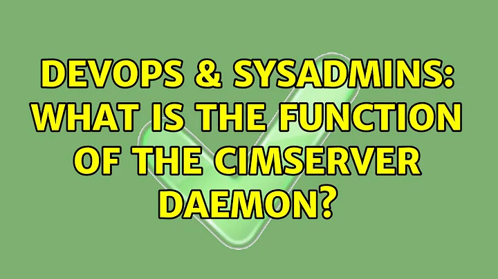 DevOps & SysAdmins: What is the function of the cimserver daemon?