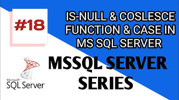 SIT | How To Use IS-NULL Function, COALESCE Function, And CASE) In MS  SQL SERVER In Hindi(Part_15)