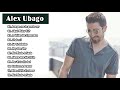 Alex Ubago Sus Grandes Exitos || Las Mejores Canciones De Alex Ubago
