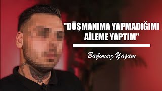 "DÜŞMANIMA YAPMADIĞIMI AİLEME YAPTIM"- BAĞIMSIZ YAŞAM I Yaşanmış Hayatlar & @doludizginorg