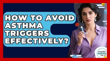 How To Avoid Asthma Triggers Effectively? - Everyday Asthma Tips