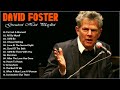 David Foster Greatest Hits Playlist 🎶 David Foster Full Album 2022 🎶 David Foster Best Songs