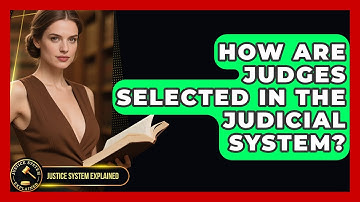 How Are Judges Selected in the Judicial System? - Justice System Explained