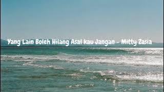 Yang Lain Boleh Hilang Asal Kau Jangan  -  Mitty Zasia
