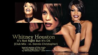 Whitney Houston - It&#39;s Not Right BUt It&#39;s OK (Club Mix - vs. Dennis Christopher)