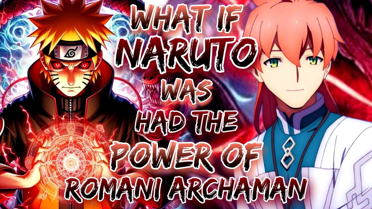 What If Naruto Was Had The Power Of Romani Archaman.
