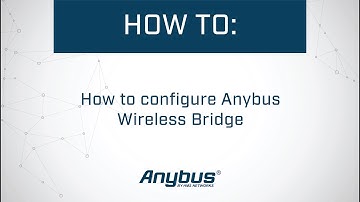 How to set up an industrial wireless connection over Bluetooth or Wifi using Anybus Wireless Bridge
