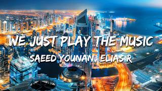 Saeed Younan, Elias R - We Just Play the Music (Lyrics)