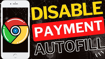 How to Disable Save and Fill Payment Methods in Chrome Mobile