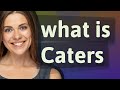 Caters  meaning of caters