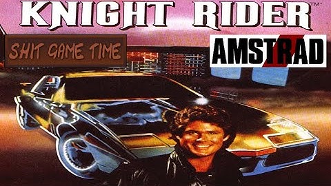 SHIT GAME TIME: KNIGHT RIDER (AMSTRAD CPC - Contains Swearing!)