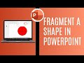 How To Fragment A Shape In PowerPoint