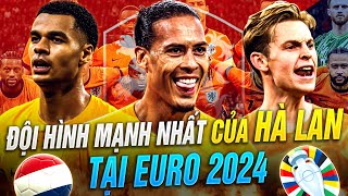 ĐỘI HÌNH MẠNH NHẤT CỦA HÀ LAN TẠI EURO 2024 | THỦ LĨNH VAN DIJK VÀ SỰ VẮNG MẶT CỦA BOM TẤN ARSENAL