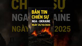 ✅ Bản tin chiến sự Nga - Ukraine ngày 25/10/2025. #tintuc #military #news