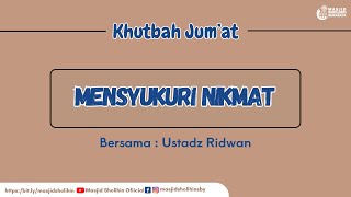 Khutbah Jum'at : Mensyukuri Nikmat oleh Ustad Ridwan| 19 April