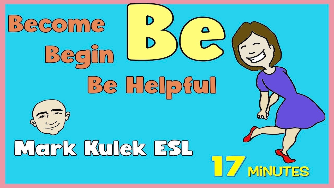 Be - become /begin /be helpful | English speaking practice  - Mark Kulek ESL