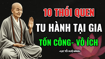Lục Tổ Huệ Năng - 10 Sai Lầm Tu Hành Tại Gia - Tưởng Đang Tu Hóa Ra Chỉ Đang Mệt.