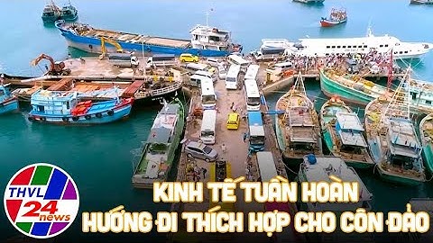 Biển đảo quê hương: Kinh tế tuần hoàn - Hướng đi thích hợp cho Côn Đảo