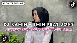 DJ KAMIN MODE SAD SLOW REMIX (EMIN FEAT JONY) TERBARU VIRAL TIK TOK 2025