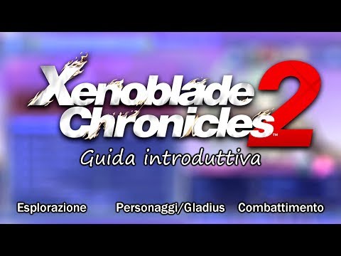 Xenoblade Chronicles 2: Guida Introduttiva