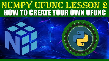 NumPy UFUNC | LESSON 2 | HOW TO CREATE YOUR OWN UFUNC
