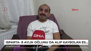 Isparta- 8 Aylık Oğlunu Da Alıp Kaybolan Eski Eşine Dön Çağrısı Yaptı