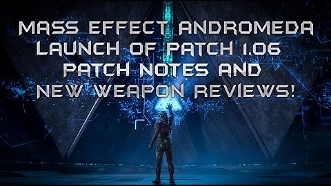 Mass Effect Andromeda Multiplayer Patch 1.06 Patch Notes And Suggestions