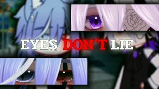 Eyes don’t lie // meme // gacha club