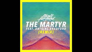 Chris Howland - The Martyr (Remix) [feat. Antoine Bradford]